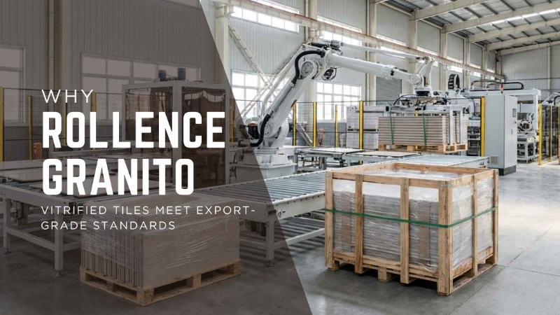 Why Rollence Granito Vitrified Tiles Meet Export-Grade Standards